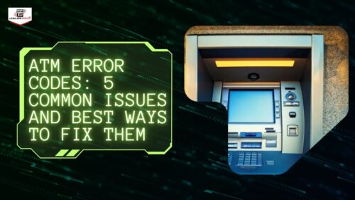 ATM Error Codes: 5 Common Issues and Best Ways to Fix Them