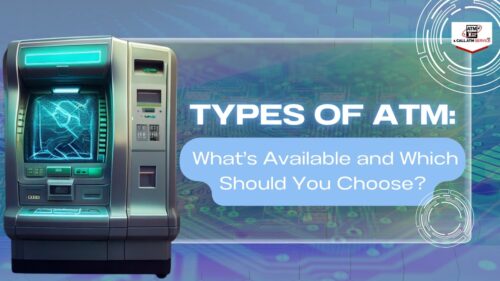 Types of ATM: What’s Available and Which Should You Choose?