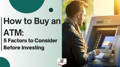 How to Buy an ATM: 5 Factors to Consider Before Investing